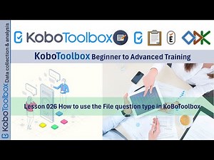 Lesson 026 How to use the File question type in KoBoToolbox