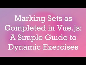 Marking Sets as Completed in Vue.js: A Simple Guide to Dynamic Exercises