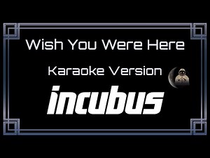 Incubus - Wish You Were Here (CC Karaoke / Instrumental)