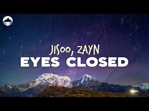 JISOO, Zayn - Eyes Closed | Lyrics