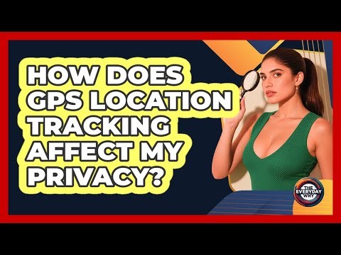 How Does GPS Location Tracking Affect My Privacy? - The Everyday Why