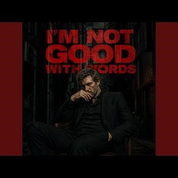 I’m Not Good With Words