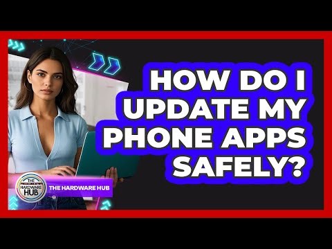 How Do I Update My Phone Apps Safely?