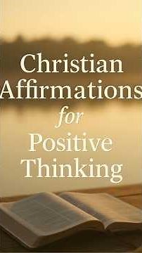 Christian Affirmations for Positive Thinking | Renew Your Mind with God’s Word Every Day