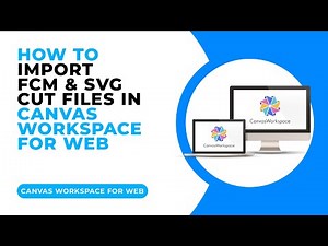 HOW TO IMPORT FCM AND SVG CUT FILES IN CANVAS WORKSPACE FOR WEB