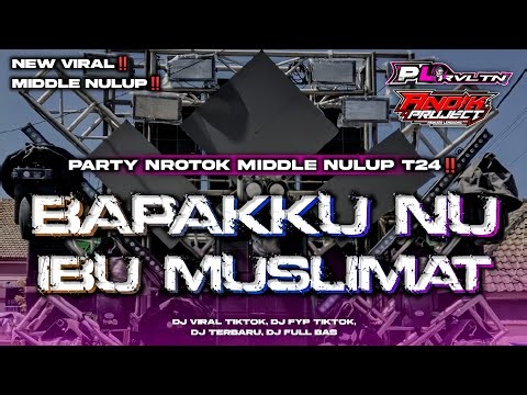 DJ BAPAKKU NU IBU MUSLIMAT - STYLE PARTY NROTOK MIDDLE NULUP T24 || PL REVOLUTION FT ADK PROJECT