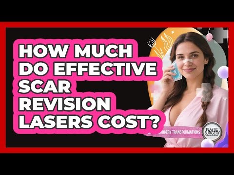 How Much Do Effective Scar Revision Lasers Cost? - Plastic Surgery Transformations