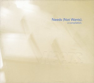 Various - Needs (Not Wants). A Compilation.
