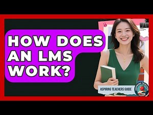 How Does An LMS Work? - Aspiring Teacher Guide