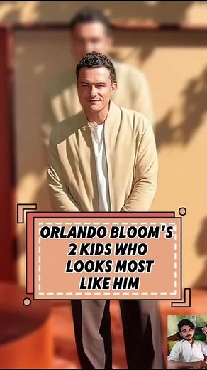 ORLAND0 BLOOM'S 2 KIDS WHO LOOKS MOST LIKE HIM
