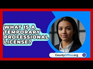 What Is A Temporary Professional License? - CountyOffice.org