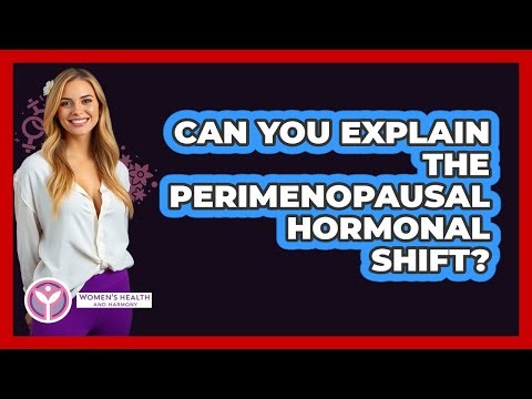Can You Explain The Perimenopausal Hormonal Shift?