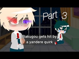 Bakugou gets hit by a yandere quirk//mha au//bakudeku//gacha club//WHAT IS MY LIFE ?!//pt.3//