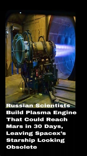 Russian scientists are working on a game-changing plasma engine that could cut the journey to Mars