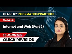 15 Minutes Quick Revision of Internet and Web (Part 2) | Class 12 Informatics Practice (Code 065)