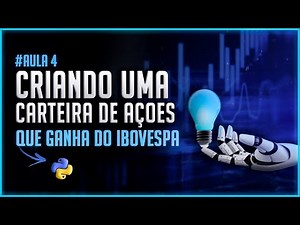 Carteira de Ações Python que ganha do IBOVESPA [Projeto Inteligência Artificial em Ações – Aula 4-4]