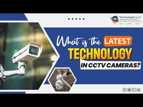 What is the Latest Technology in CCTV Cameras?