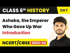 Ashoka, the Emperor Who Gave Up War - Introduction | Class 6 History Chapter 7