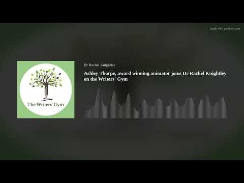 Ashley Thorpe, award winning animator joins Dr Rachel Knightley on the Writers' Gym