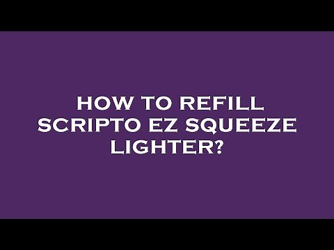 How to refill scripto ez squeeze lighter?