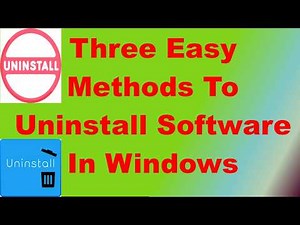 Three Easy Methods To Uninstall Software In Windows