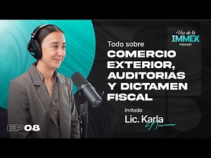 EP08: Todo sobre comercio exterior, auditorias y dictamen fiscal - Lic. Karla Navarro