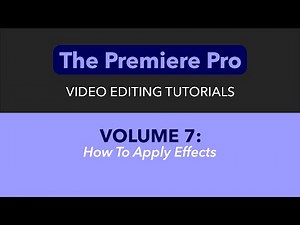 LEARN ADOBE PREMIERE PRO - VOL. 7 - HOW TO APPLY EFFECTS AND USE EFFECTS CONTROLS