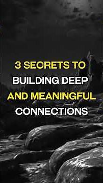 3 Secrets to Building Deep and Meaningful Connections