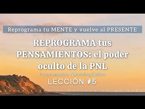 REPROGRAMA tus PENSAMIENTOS: el poder oculto de la PNL 🧠💬 LECCIÓN #5 | CURSO RMVP