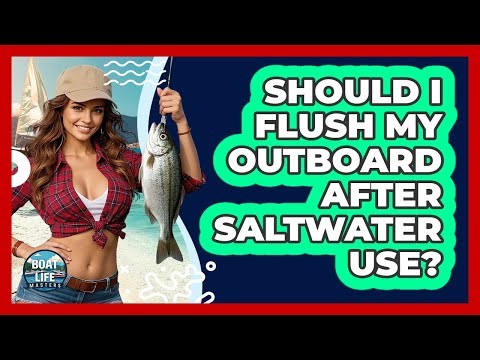 Should I Flush My Outboard After Saltwater Use?