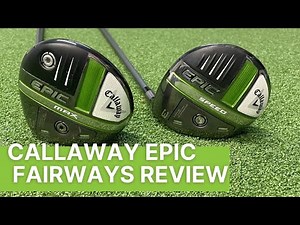 CALLAWAY EPIC SPEED & EPIC MAX FAIRWAY WOODS REVIEW