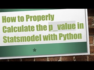 How to Properly Calculate the p_value in Statsmodel with Python