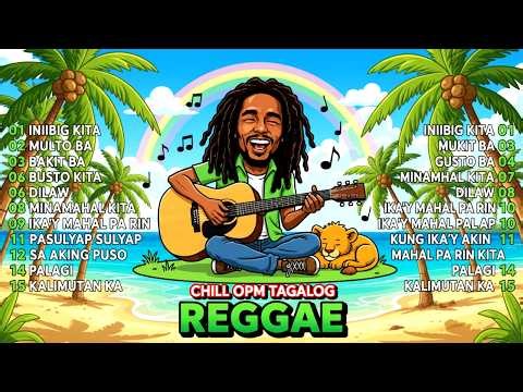CHILL TAGALOG REGGAE LOVE SONGS MEI 2026 🌴 BEST OPM PLAYLIST - TAGALOG PLAYLIST 2026