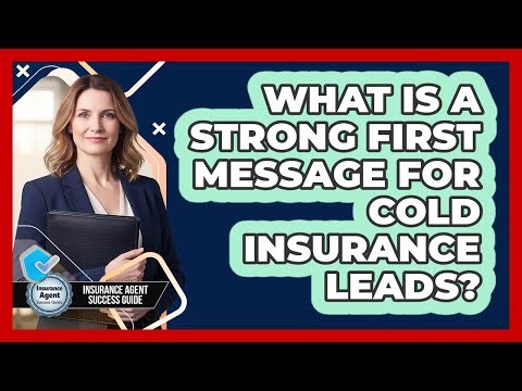 What Is A Strong First Message For Cold Insurance Leads?