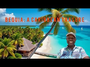 Bequia: Welcome to Paradise -Small Island Big Treasures