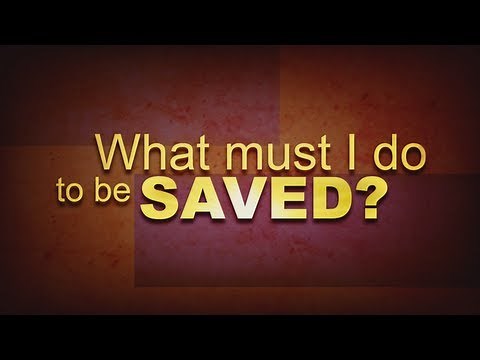What Must I Do To Be Saved?