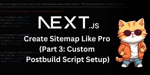 How to Create Fully Customized Sitemap in NextJS using Custom Postbuild Script
