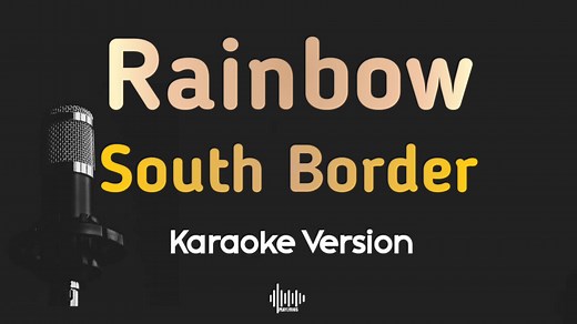 Rainbow - South Border Karaoke Song Lyrics