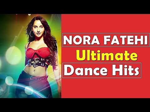 Nora Fatehi: Ultimate Dance Hits (Video Jukebox) Best of Nora Fatehi Songs | Nora Fatehi Video Songs