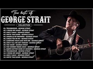 The Best Of Classic – George Strait Greatest Hits Full Album - Country Songs
