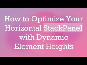 How to Optimize Your Horizontal StackPanel with Dynamic Element Heights