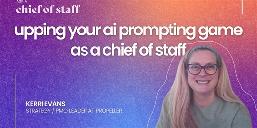 Member Exclusive: Upping Your AI Prompting Game as a Chief of Staff