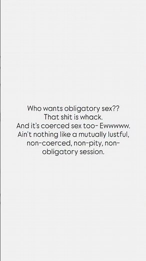 Coerced / obligatory sex is whack