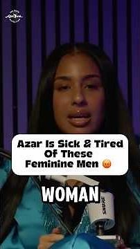 Azar Is Tired Of These Feminine Men.
