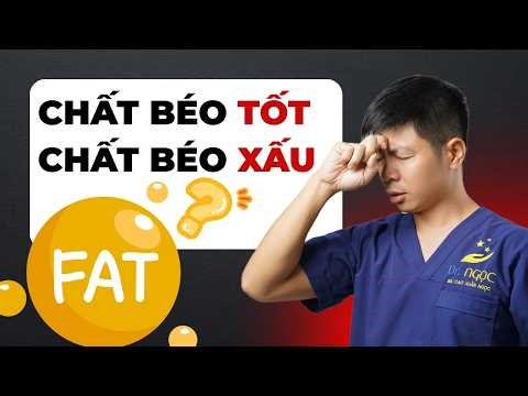 Loại chất béo nào tốt, loại chất béo nào xấu? | Dr Ngọc