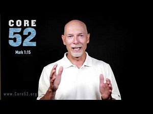 Core 52, Lesson 28: Faith (Mark 1:15)