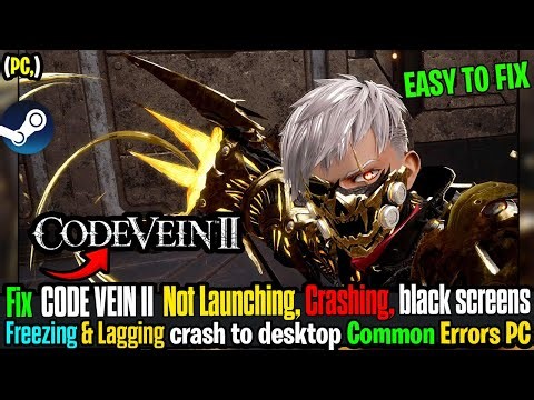 How to Fix CODE VEIN II Crashing, Freezing & Not Launching | Complete PC Fix Guide 🔧