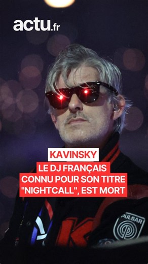 Kavinsky, le DJ français connu pour son titre "Nightcall", est mort