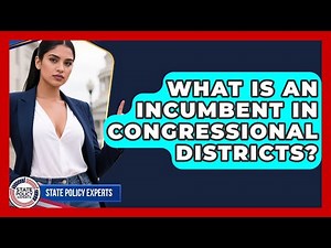 What Is An Incumbent In Congressional Districts? - State Policy Experts