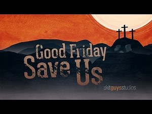 Skit Guys - Good Friday: Save Us